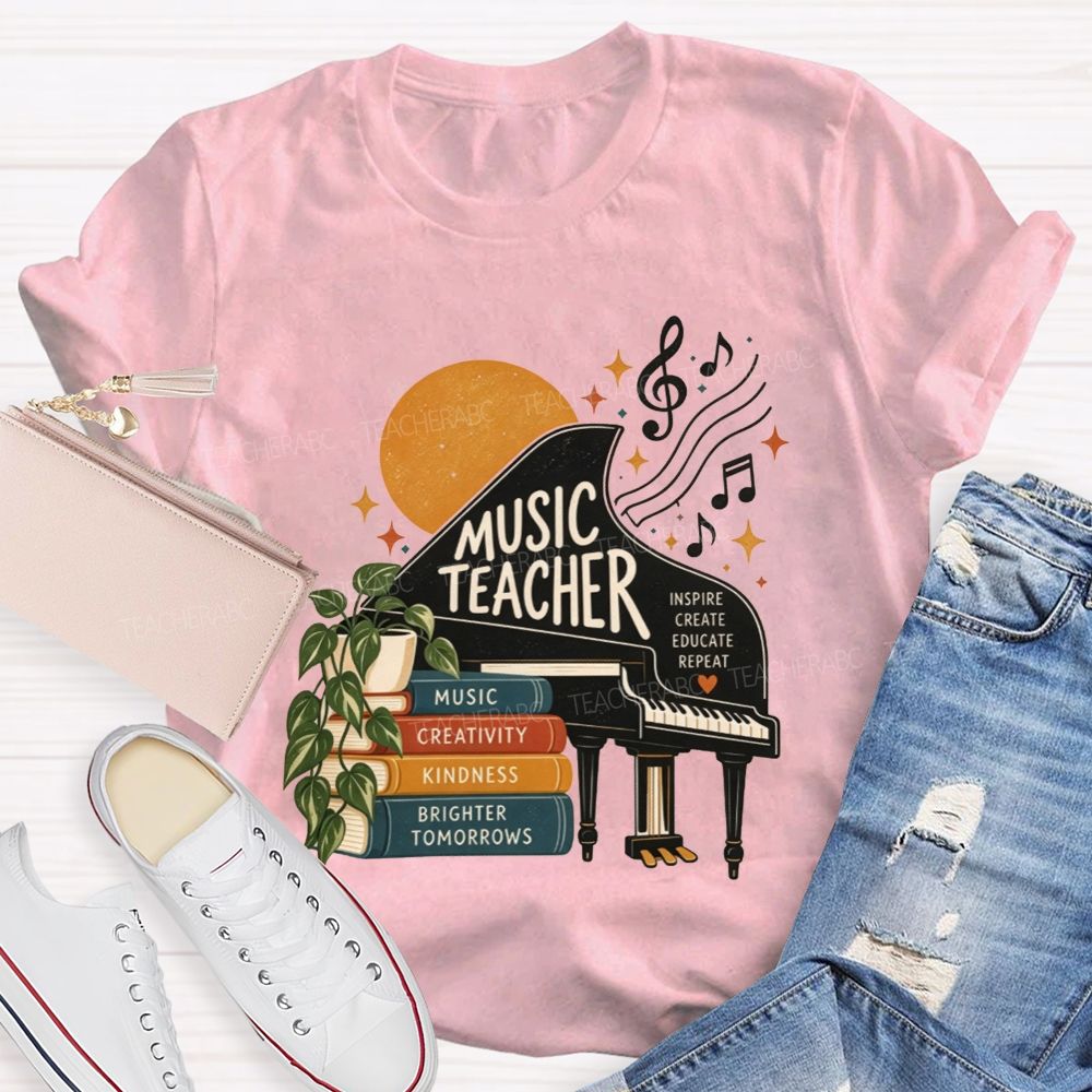 Music Teacher Inspire Create Educate Repeat Creativity Kindness Brighter Tomorrows Teacher T-shirt