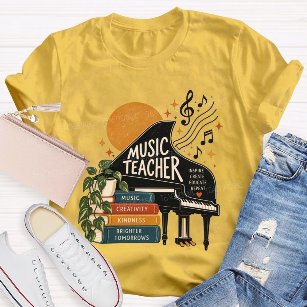 Music Teacher Inspire Create Educate Repeat Creativity Kindness Brighter Tomorrows Teacher T-shirt