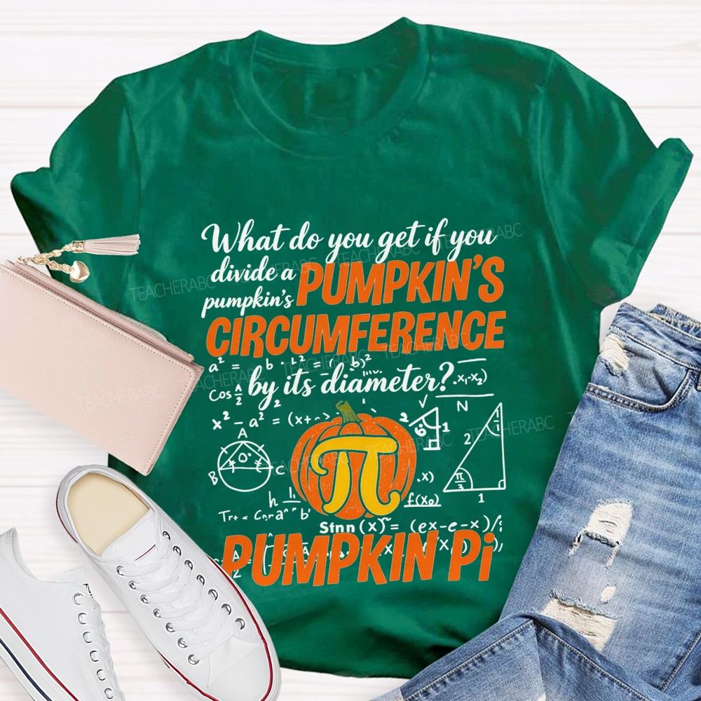 What Do You Get If You Divide A Pumpkin'S Circumference By Its Diameter Teacher T-shirt