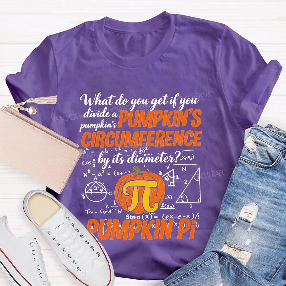 What Do You Get If You Divide A Pumpkin'S Circumference By Its Diameter Teacher T-shirt
