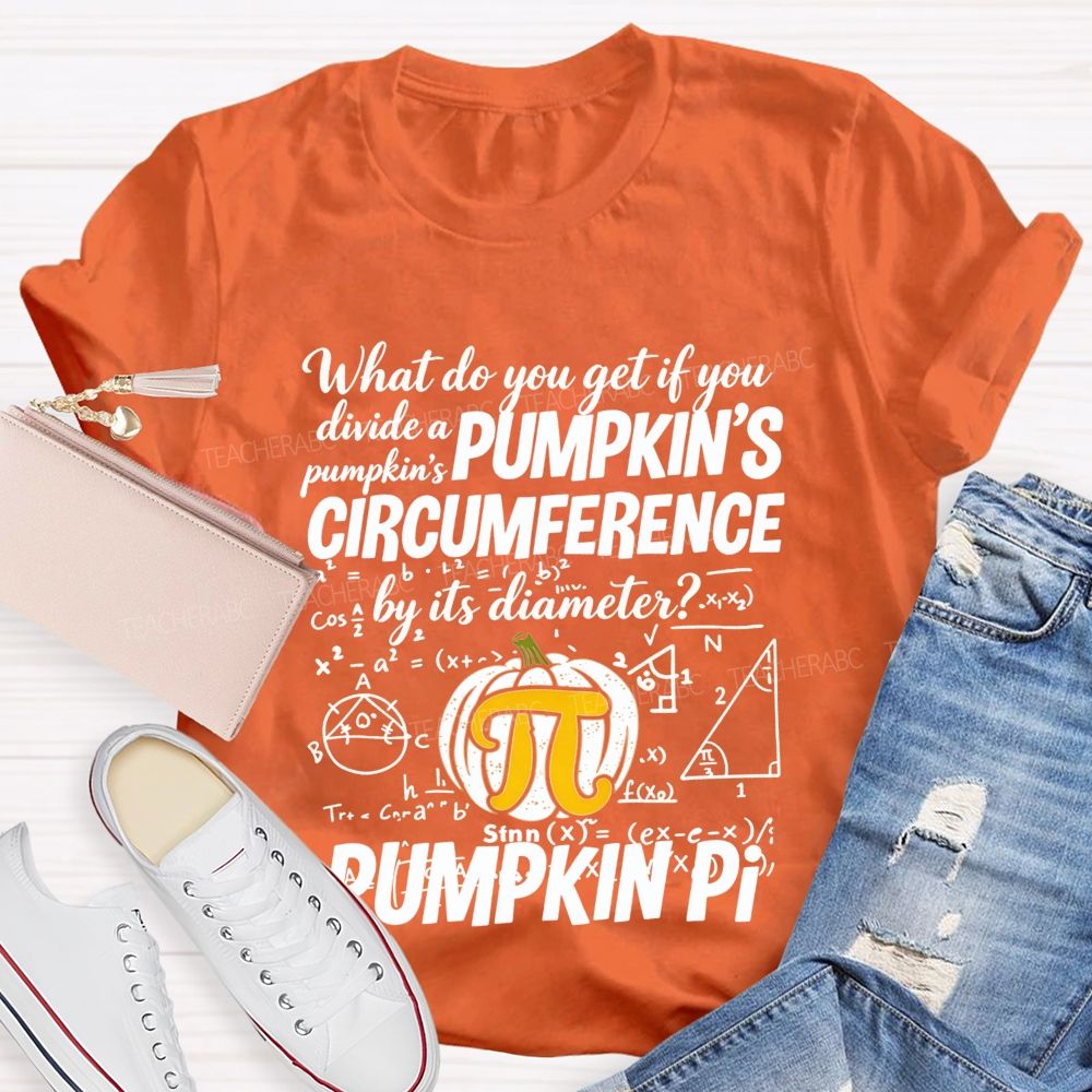 What Do You Get If You Divide A Pumpkin'S Circumference By Its Diameter Teacher T-shirt