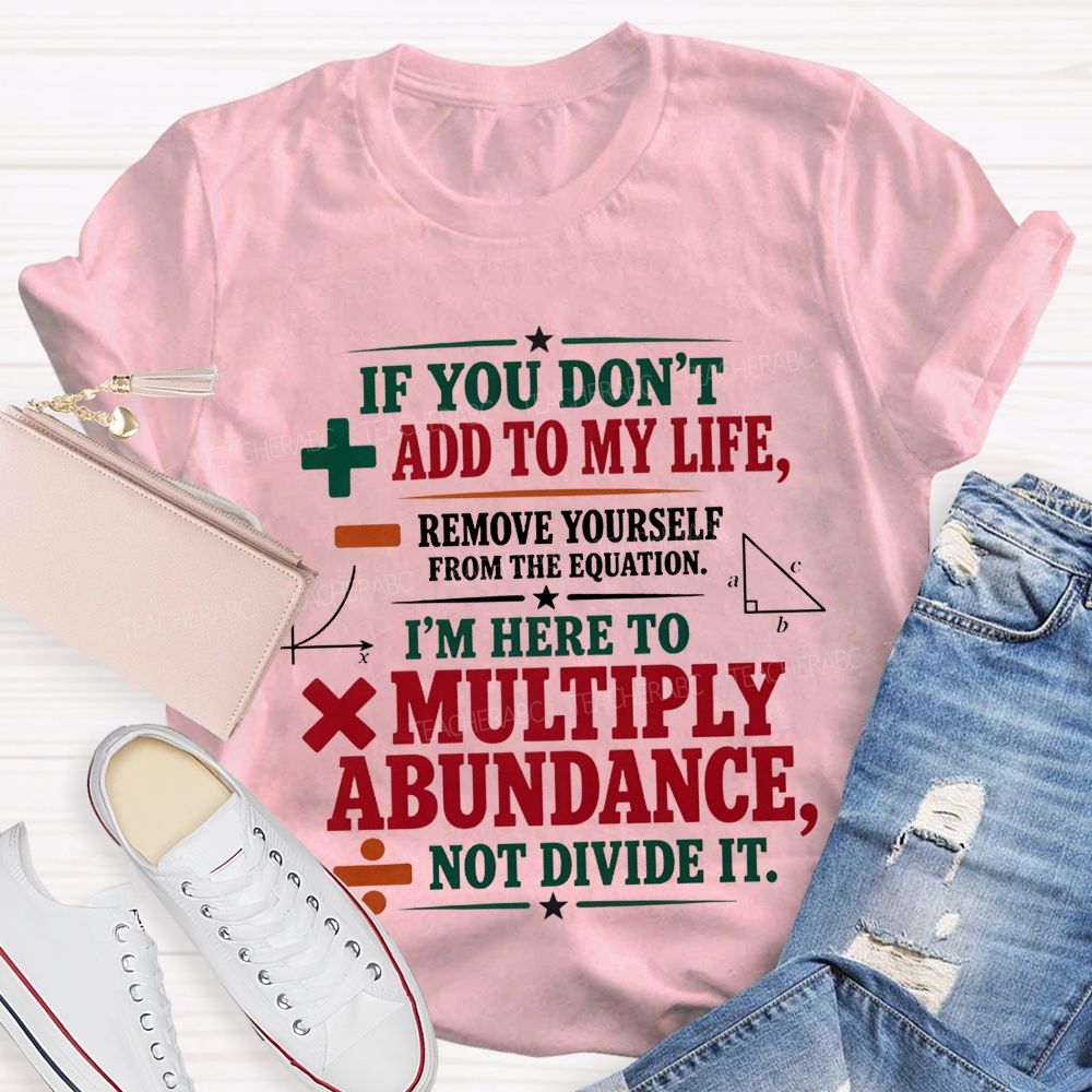 If You Don’T Add To My Life Remove Yourself From The Equation Teacher T-shirt
