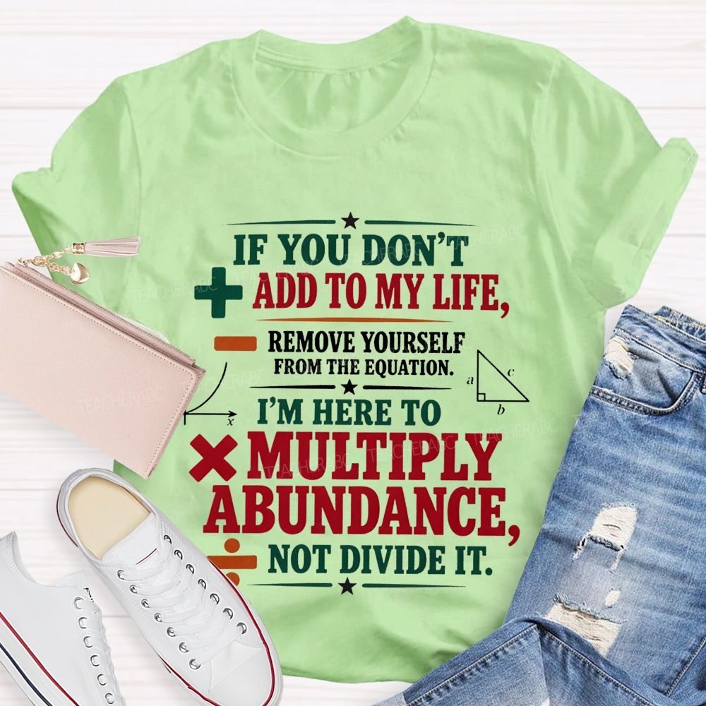If You Don’T Add To My Life Remove Yourself From The Equation Teacher T-shirt