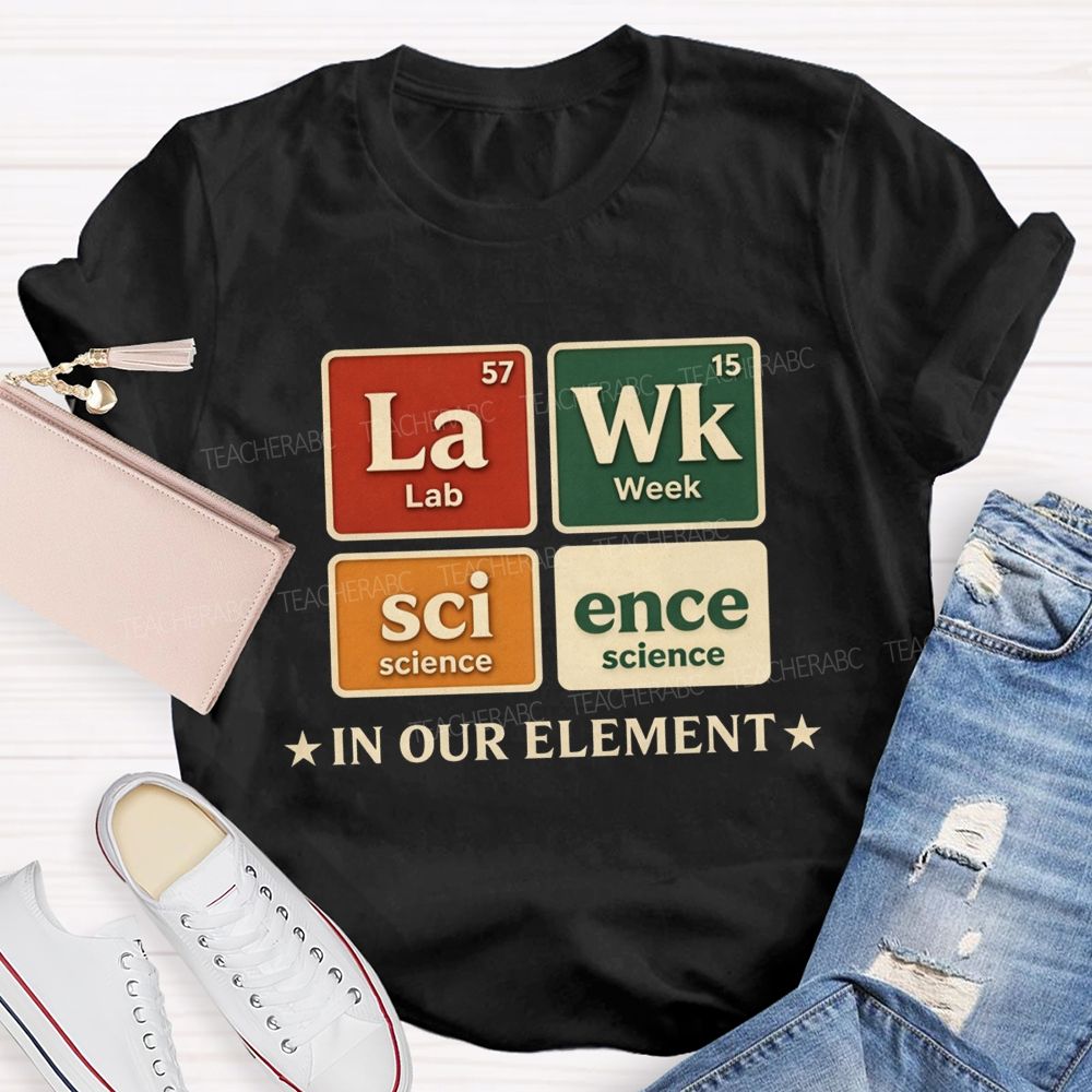 Lab Week Science In Our Element Science Teacher T-shirt