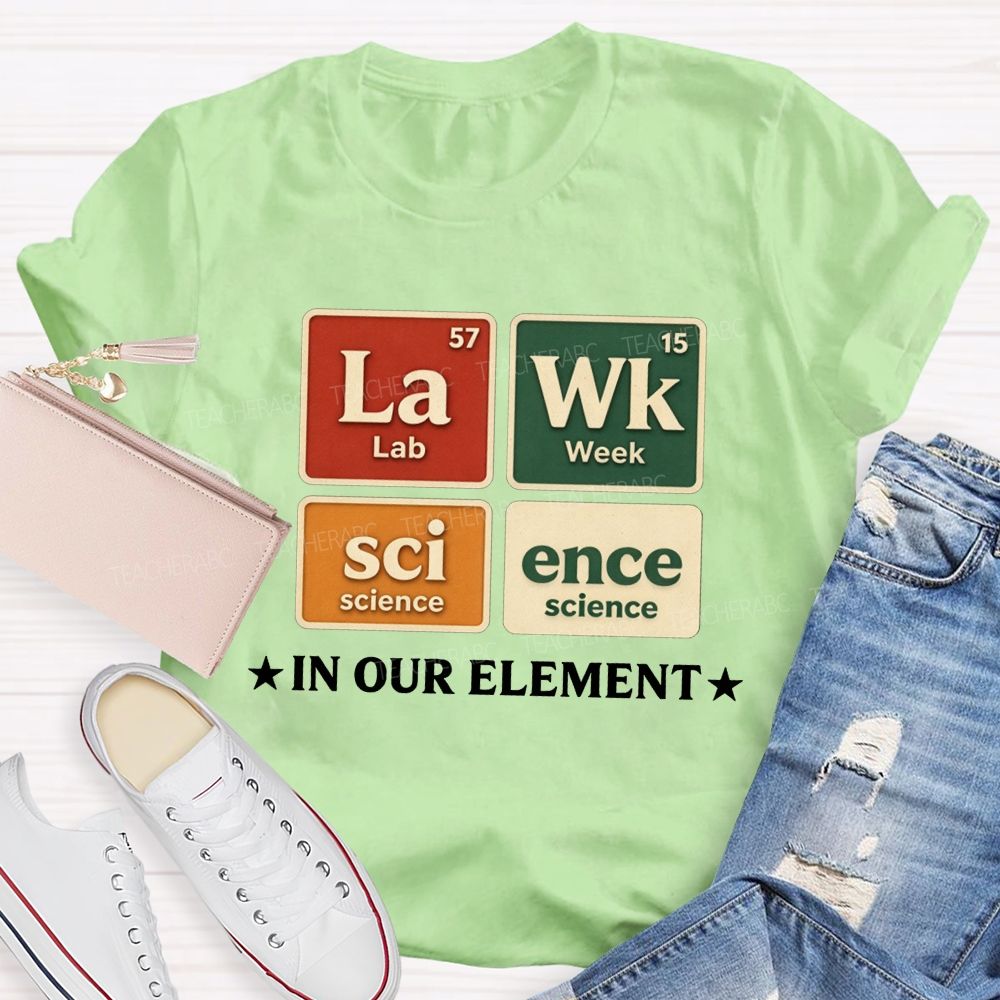Lab Week Science In Our Element Science Teacher T-shirt