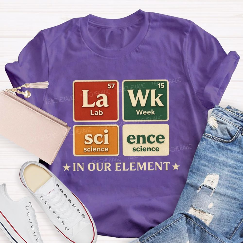 Lab Week Science In Our Element Science Teacher T-shirt