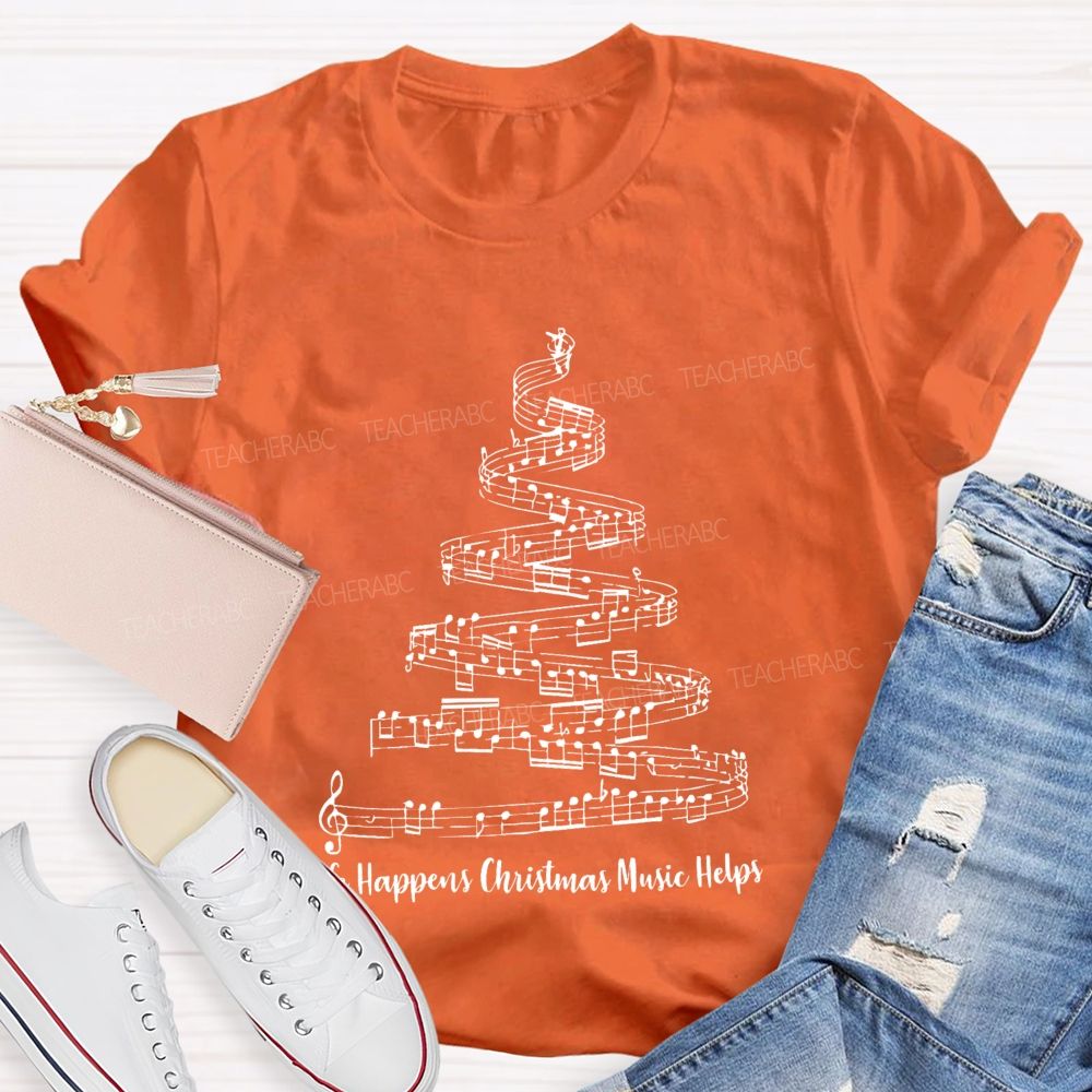 Life Happens Christmas Music Helps Teacher T-shirt