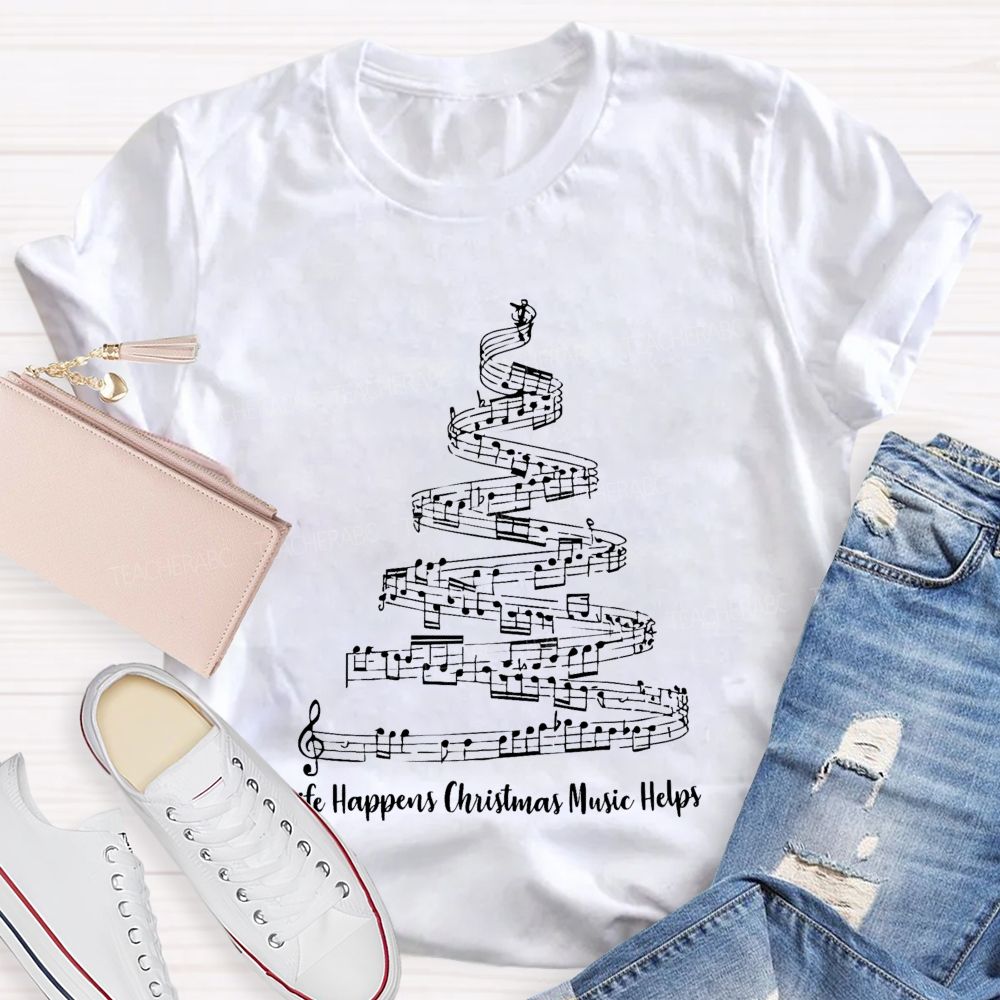 Life Happens Christmas Music Helps Teacher T-shirt