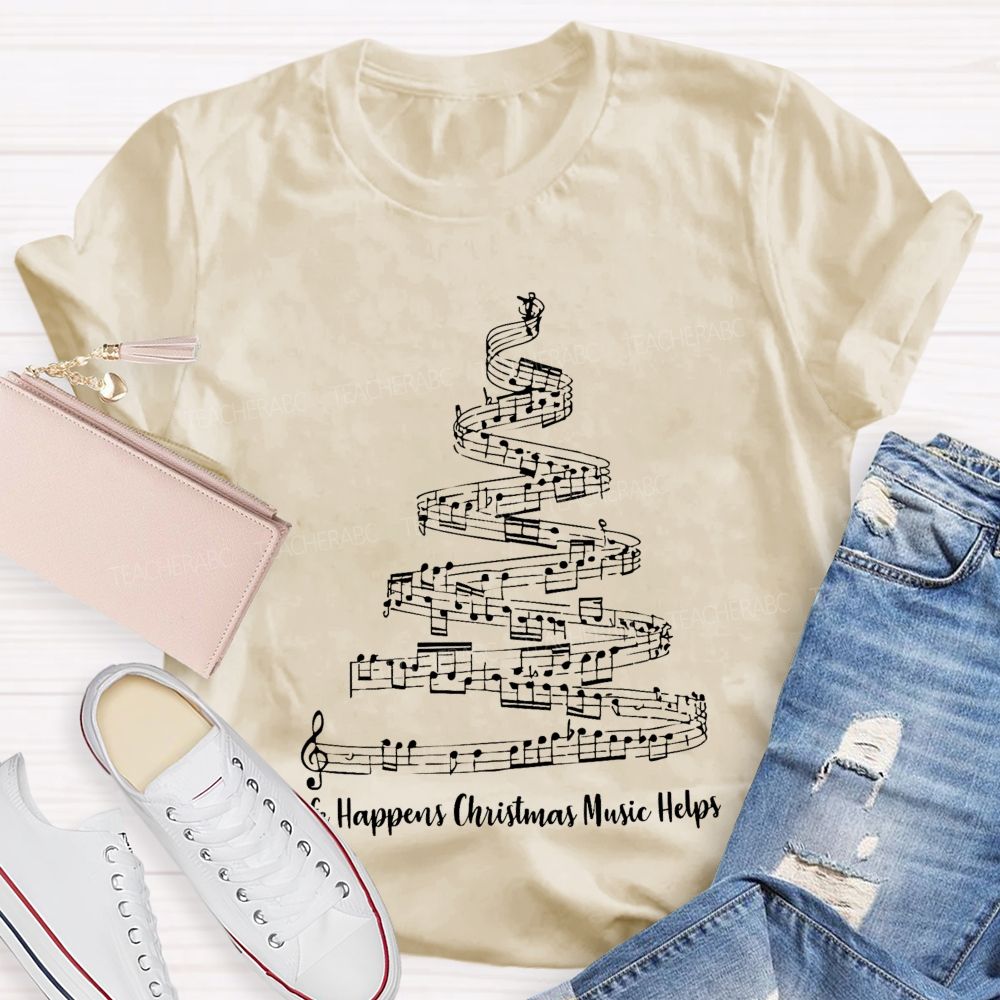 Life Happens Christmas Music Helps Teacher T-shirt