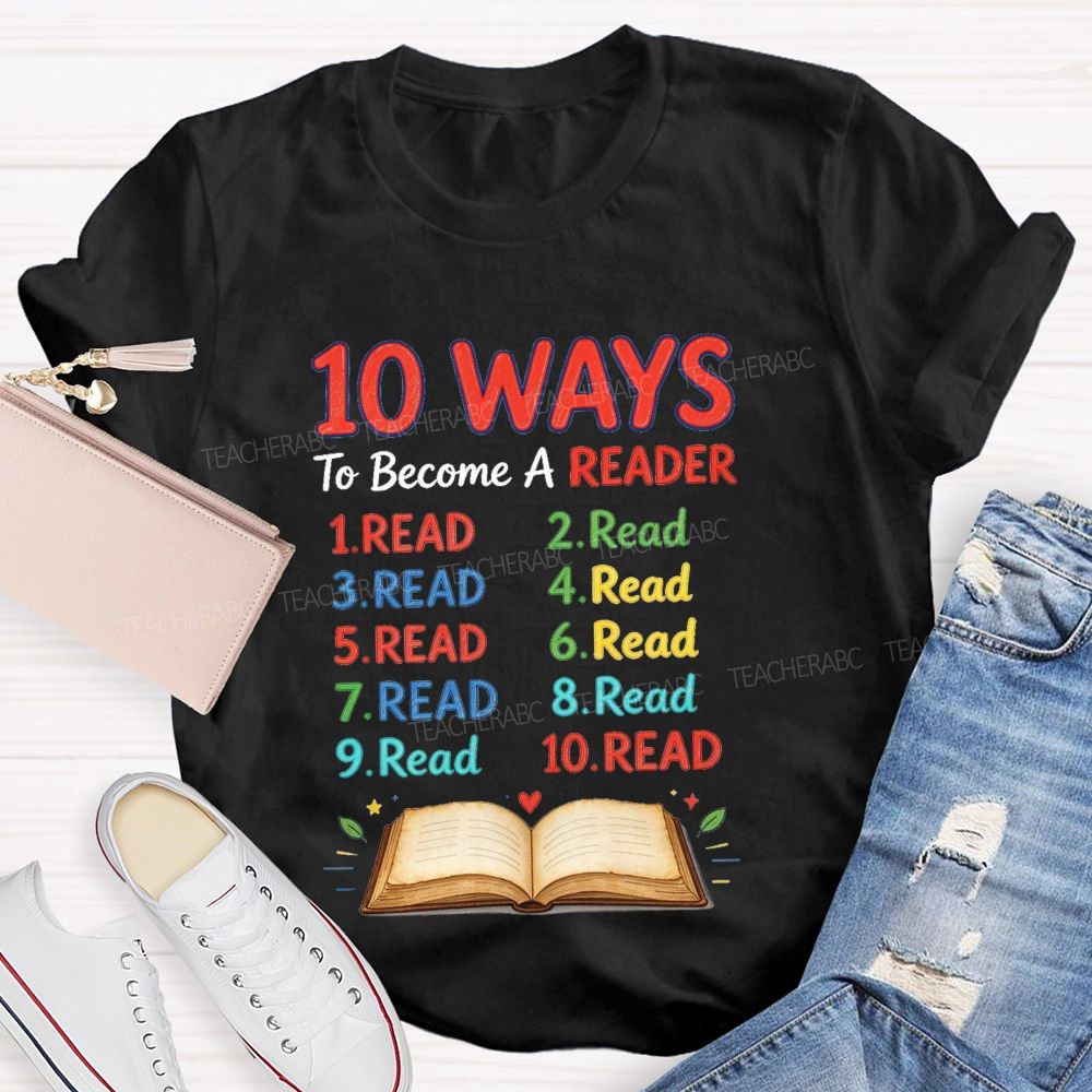 10 Ways To Become A Reader Reading Teacher T-shirt