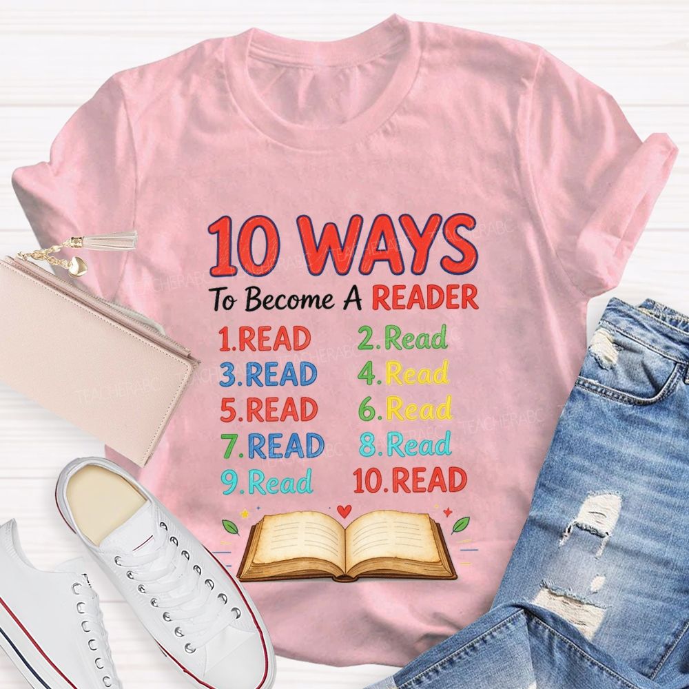 10 Ways To Become A Reader Reading Teacher T-shirt