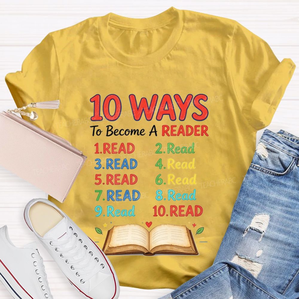 10 Ways To Become A Reader Reading Teacher T-shirt