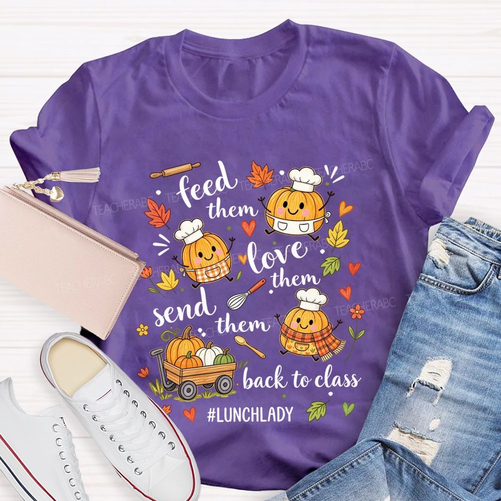 Feed Them Love Them Send Them Back To Class Lunch Lady T-shirt