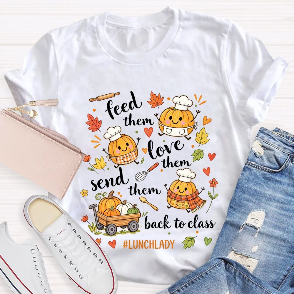 Feed Them Love Them Send Them Back To Class Lunch Lady T-shirt