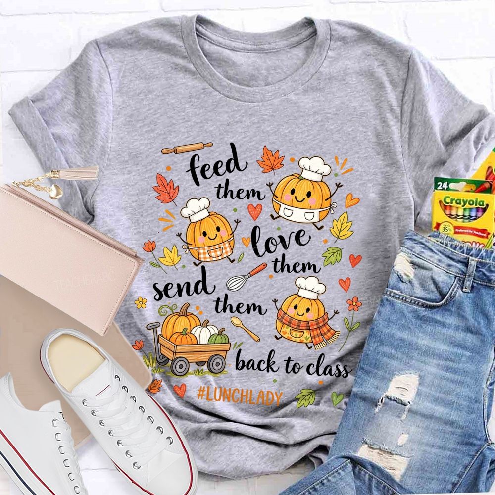 Feed Them Love Them Send Them Back To Class Lunch Lady T-shirt