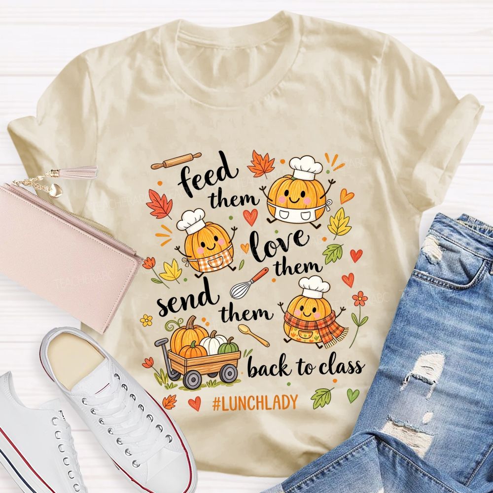 Feed Them Love Them Send Them Back To Class Lunch Lady T-shirt