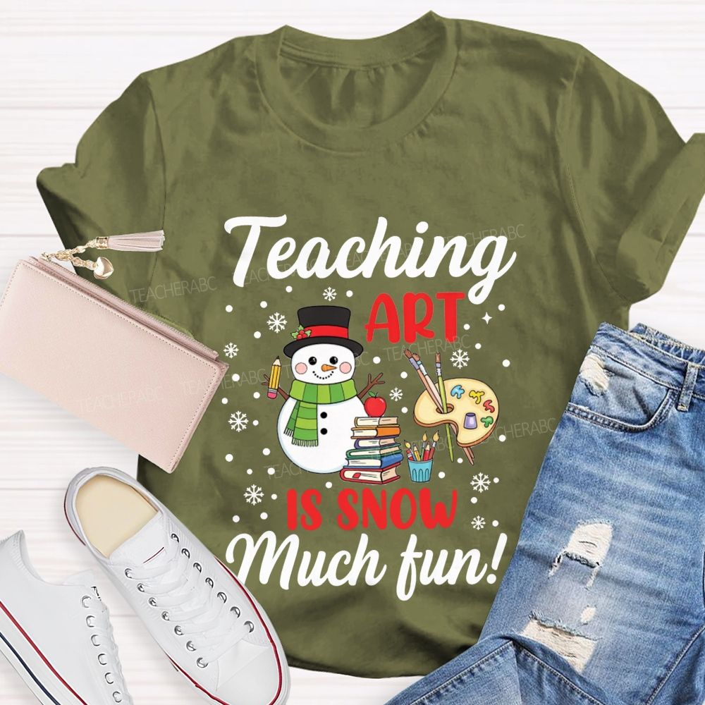 Teaching Art Is Snow Much Fun Snowman Teacher T-shirt