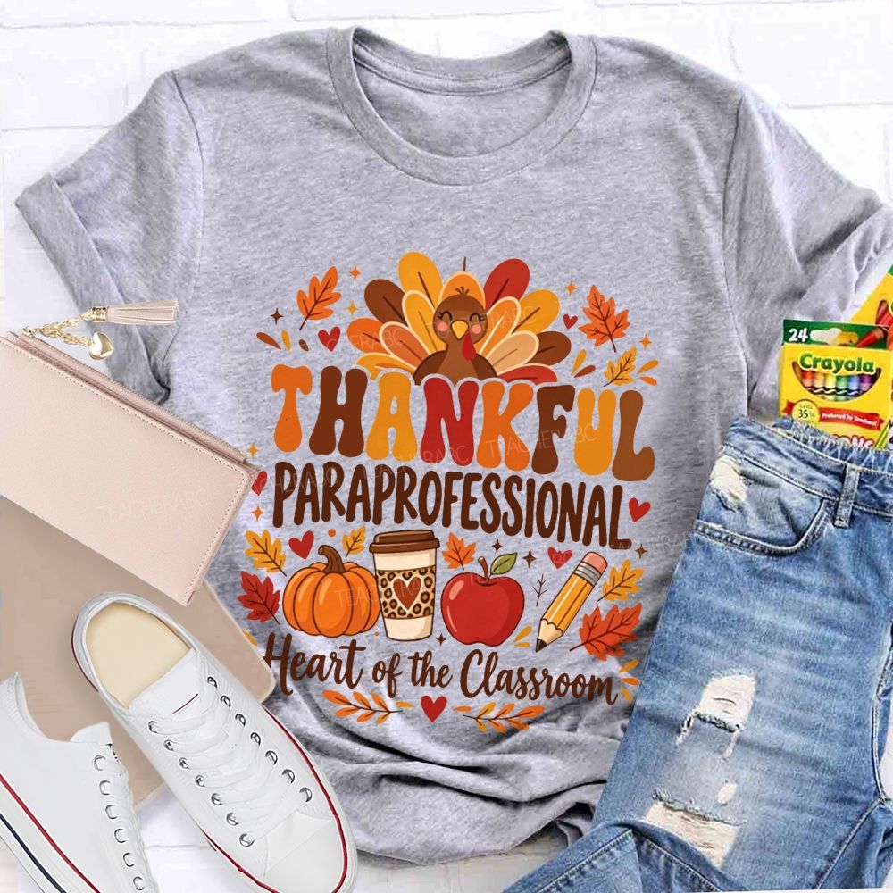 Thankful Paraprofessional Heart Of The Classroom Thanksgiving T-shirt