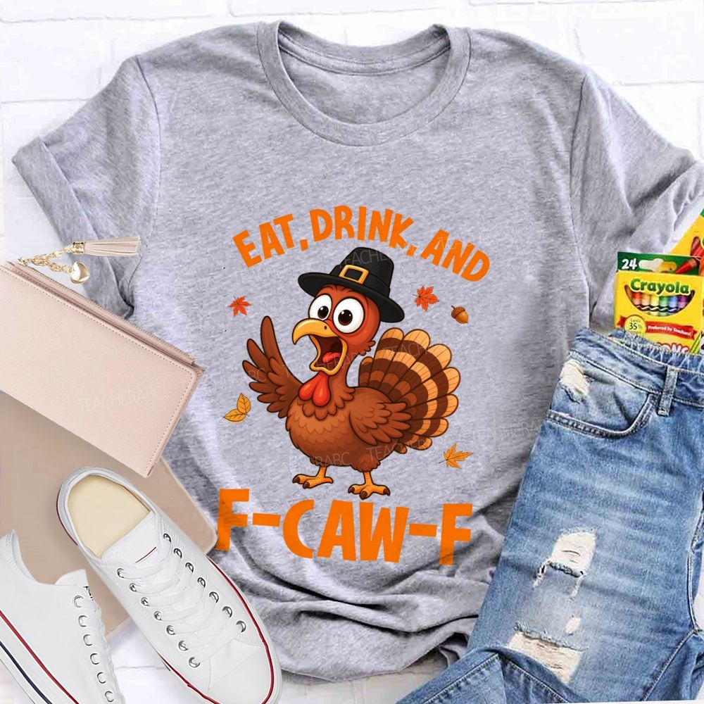 Eat Drink And  Be Thankful Teacher T-shirt
