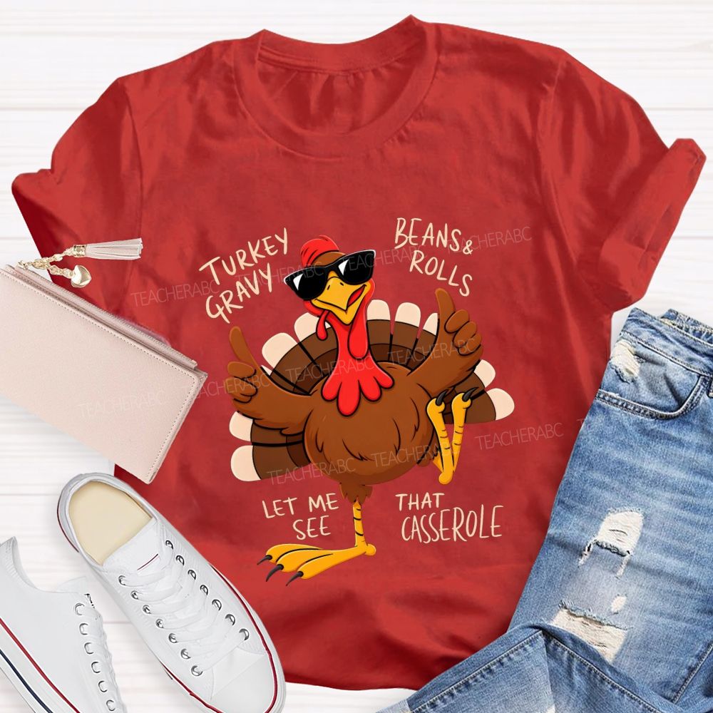 Turkey Gravy Beans & Rolls Let Me See That Casserole Teacher T-shirt
