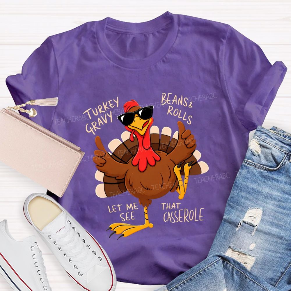 Turkey Gravy Beans & Rolls Let Me See That Casserole Teacher T-shirt