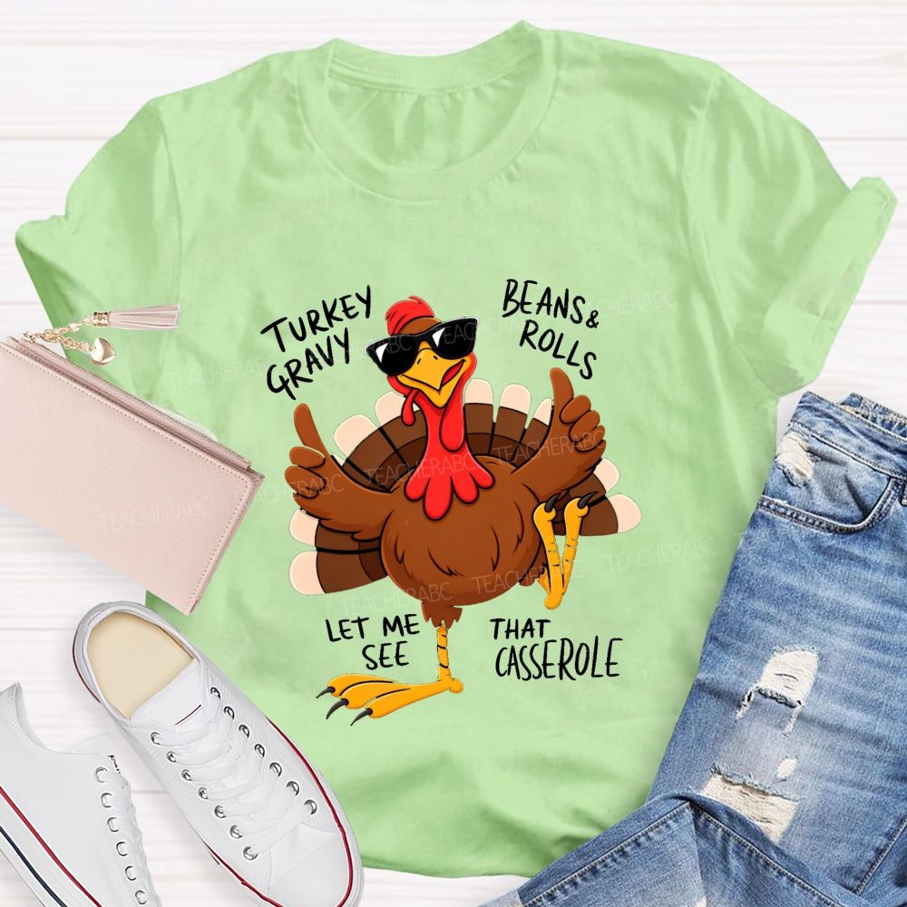 Turkey Gravy Beans & Rolls Let Me See That Casserole Teacher T-shirt