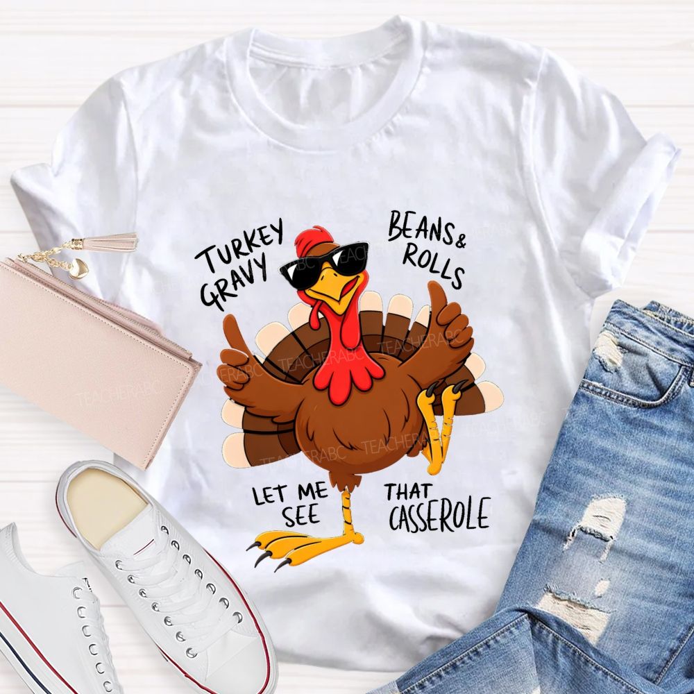 Turkey Gravy Beans & Rolls Let Me See That Casserole Teacher T-shirt