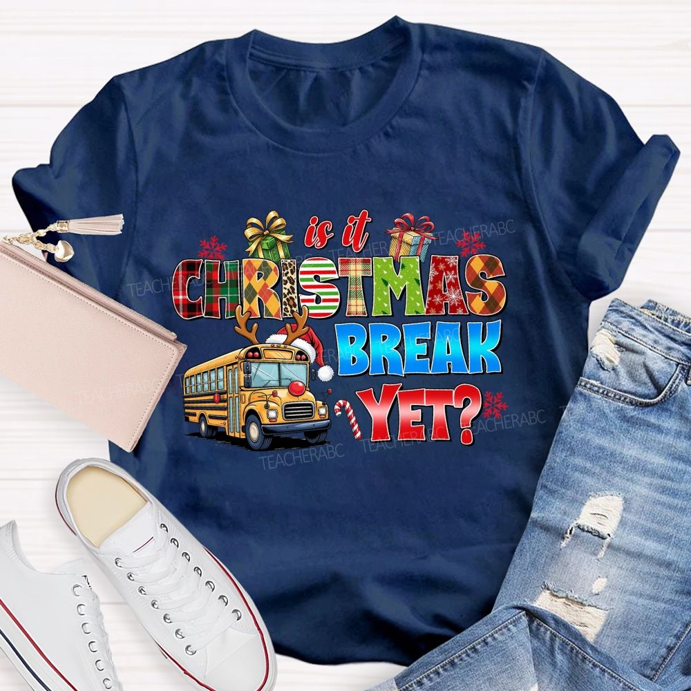 Is It Christmas Break Yet School Bus Teacher T-shirt