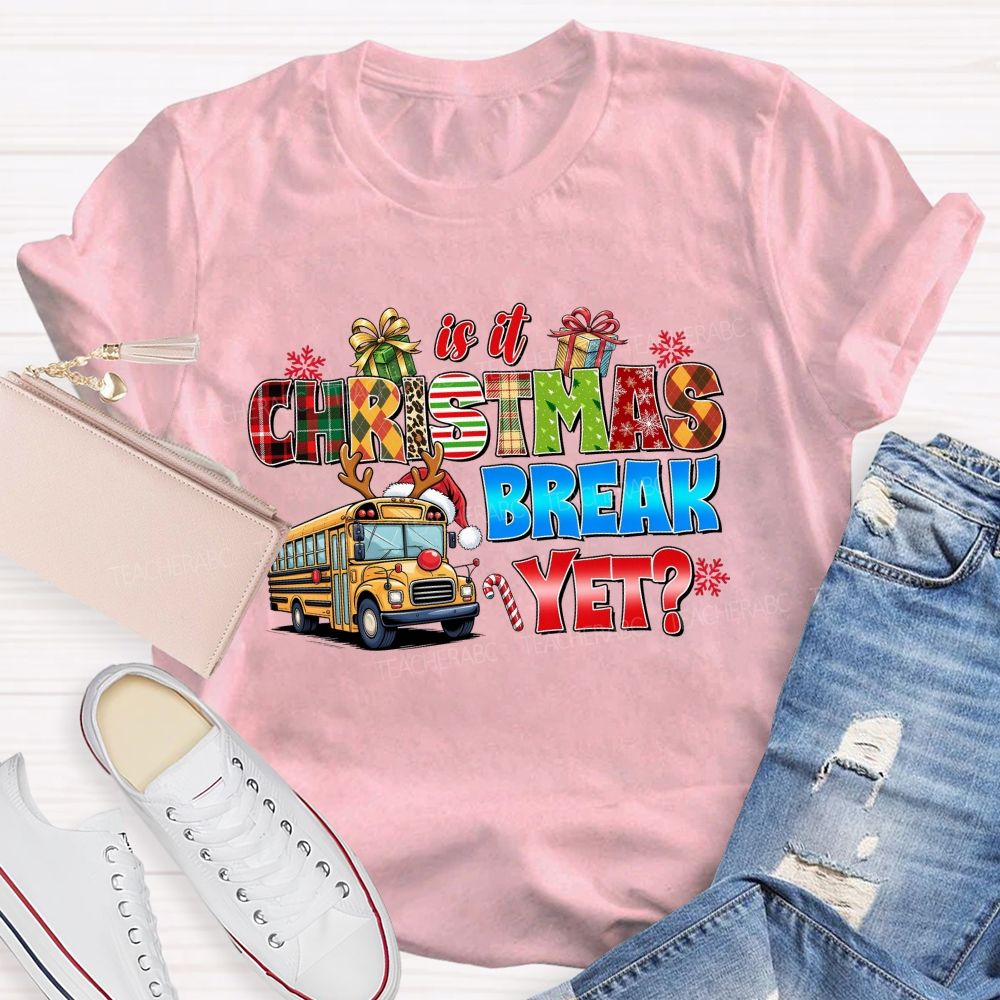 Is It Christmas Break Yet School Bus Teacher T-shirt