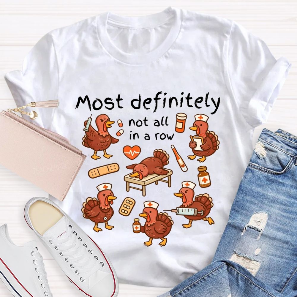 Most Definitely Not All In A Row Nurse Thanksgiving T-shirt