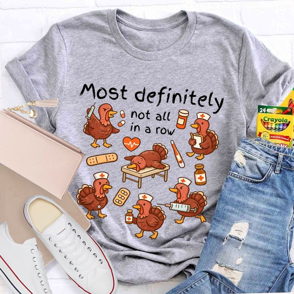 Most Definitely Not All In A Row Nurse Thanksgiving T-shirt