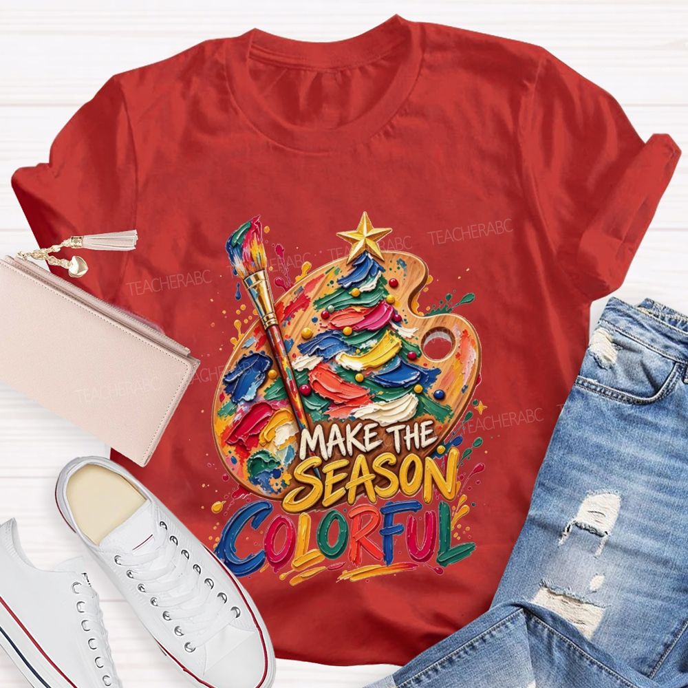 Make The Season Colorful Artist Christmas Teacher T-shirt
