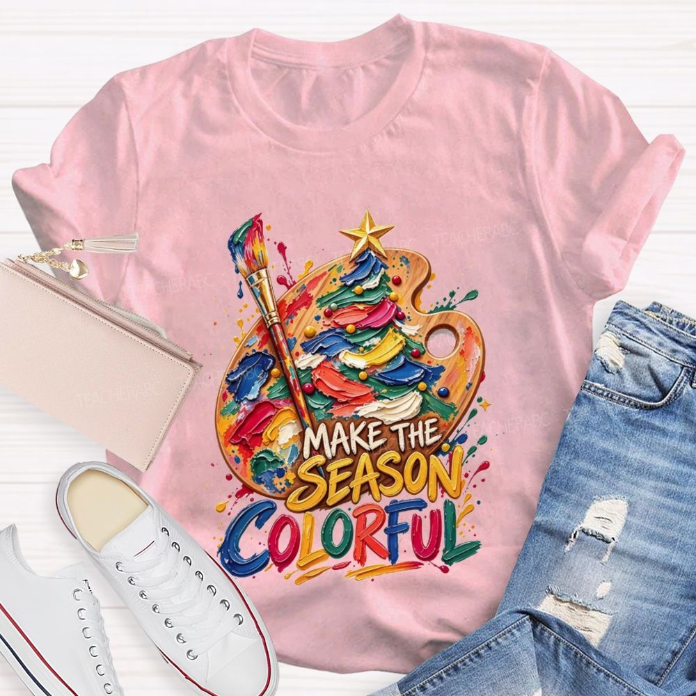 Make The Season Colorful Artist Christmas Teacher T-shirt