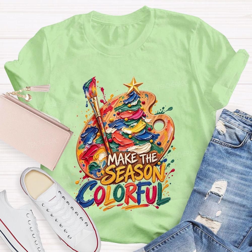 Make The Season Colorful Artist Christmas Teacher T-shirt