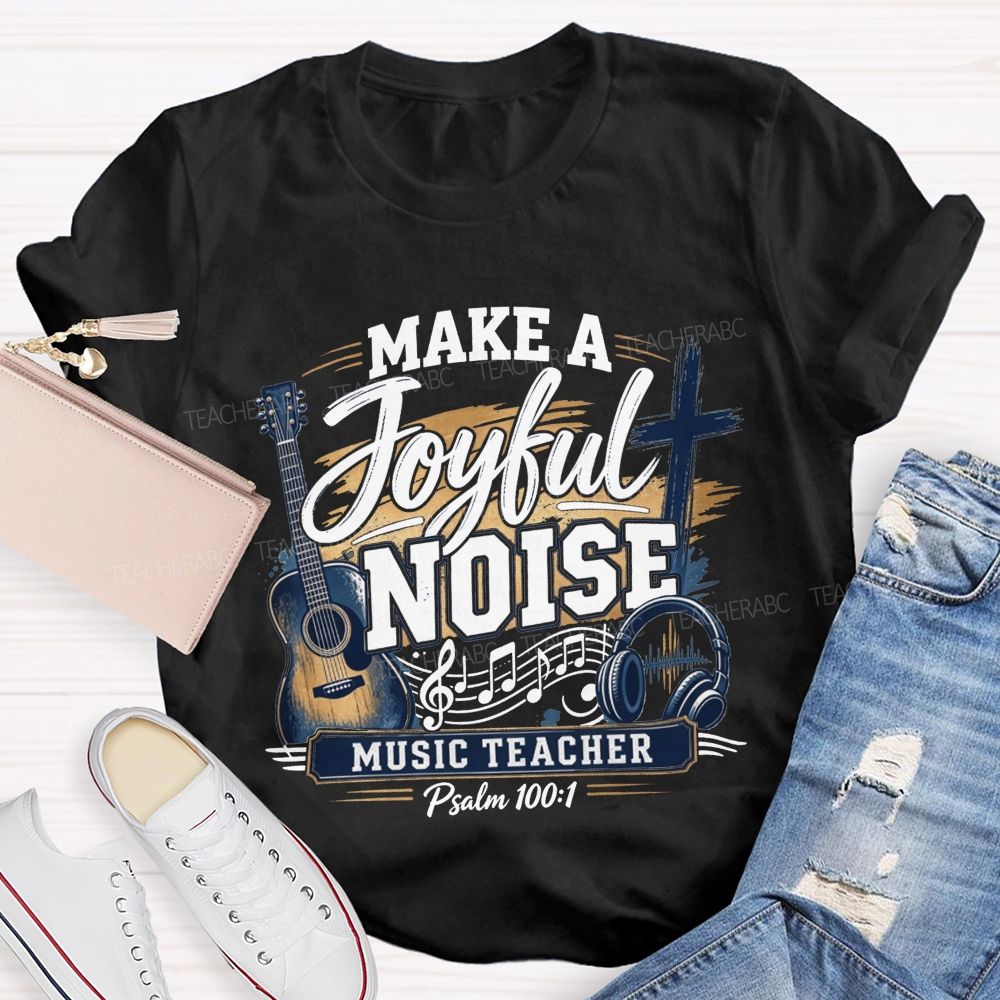 Make A Joyful Noise Music Teacher T-shirt