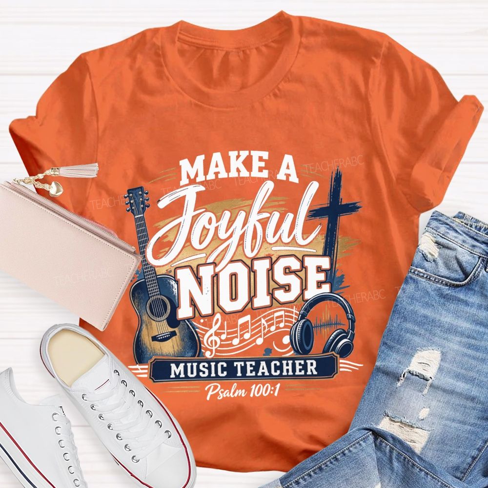 Make A Joyful Noise Music Teacher T-shirt