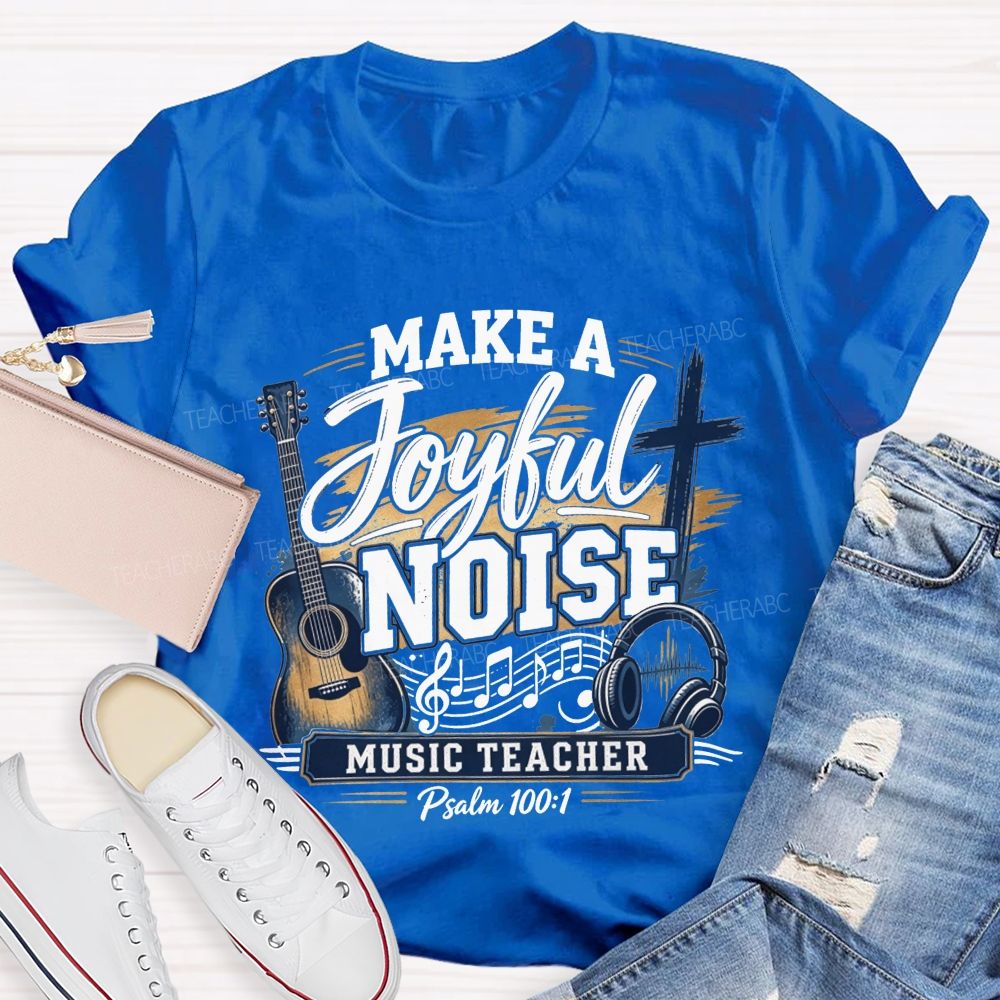 Make A Joyful Noise Music Teacher T-shirt
