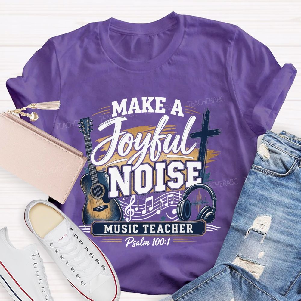 Make A Joyful Noise Music Teacher T-shirt