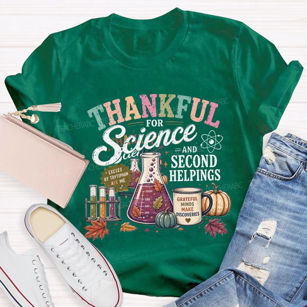Thankful For Science And Second Helpings Thanksgiving Science Teacher T-shirt