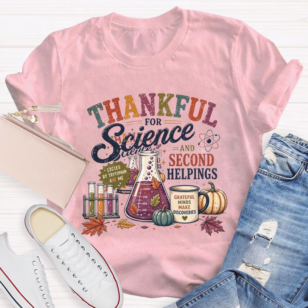 Thankful For Science And Second Helpings Thanksgiving Science Teacher T-shirt