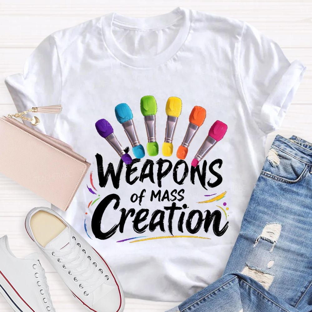 Weapons Of Mass Creation  Art Teacher T-shirt