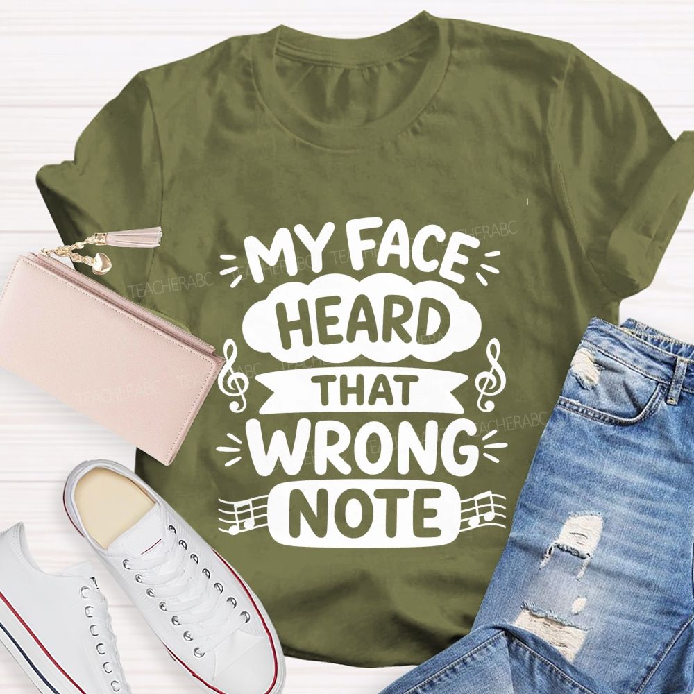 My Face Heard That Wrong Note Teacher T-shirt