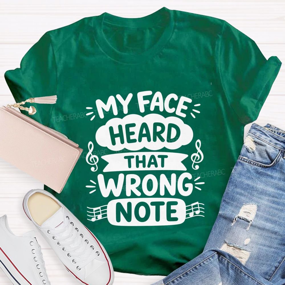 My Face Heard That Wrong Note Teacher T-shirt