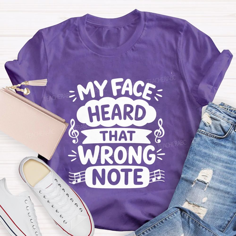 My Face Heard That Wrong Note Teacher T-shirt
