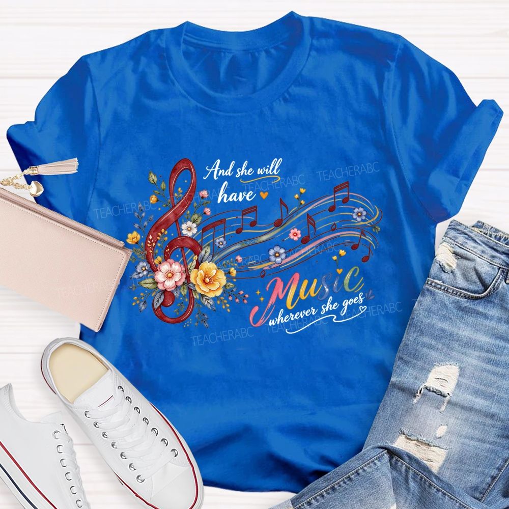 And She Will Have Music Wherever She Goes Teacher T-shirt