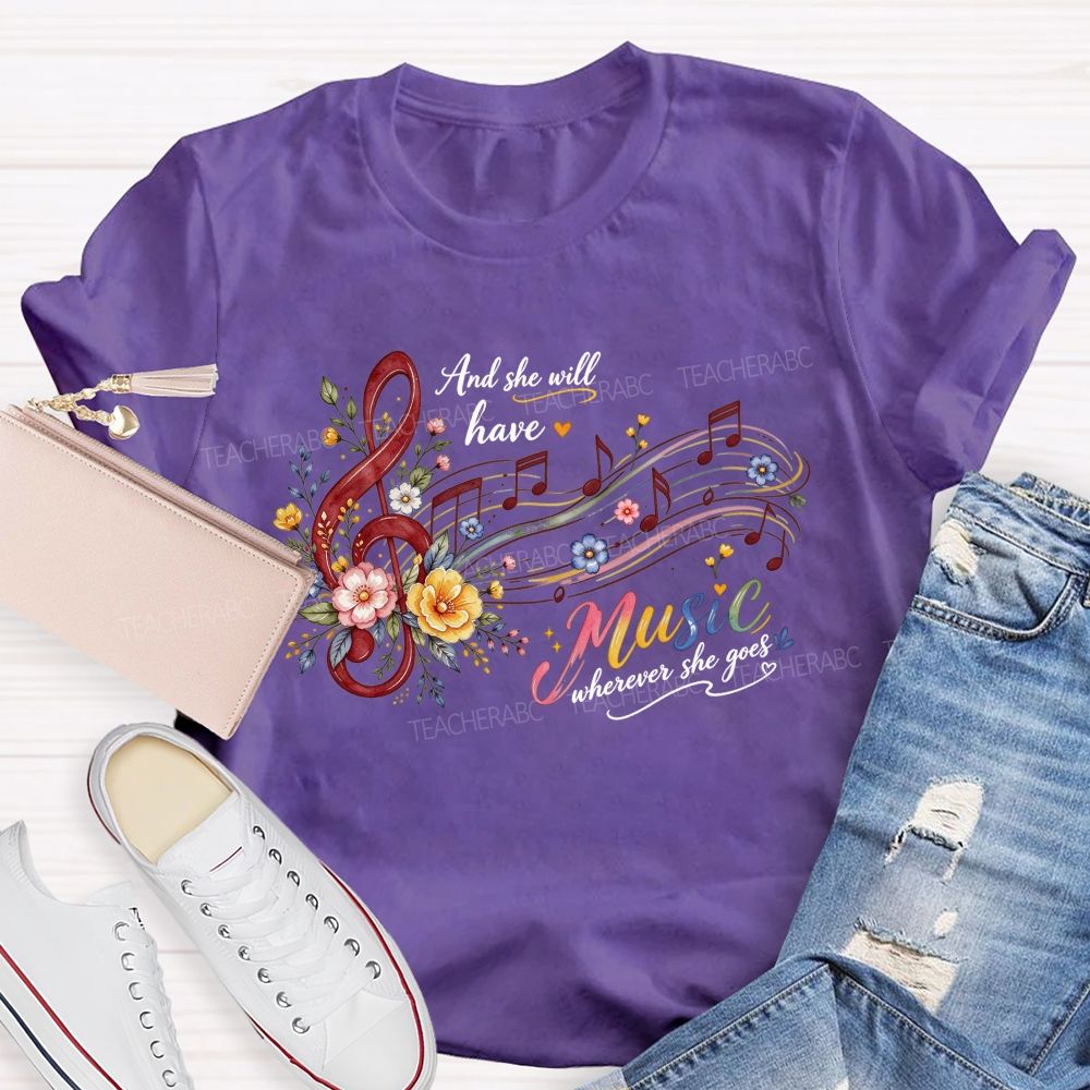 And She Will Have Music Wherever She Goes Teacher T-shirt
