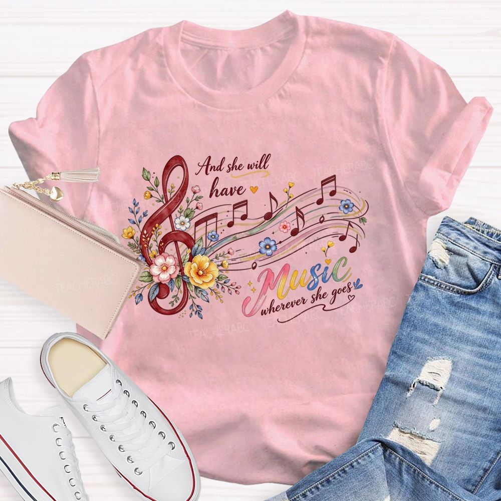 And She Will Have Music Wherever She Goes Teacher T-shirt