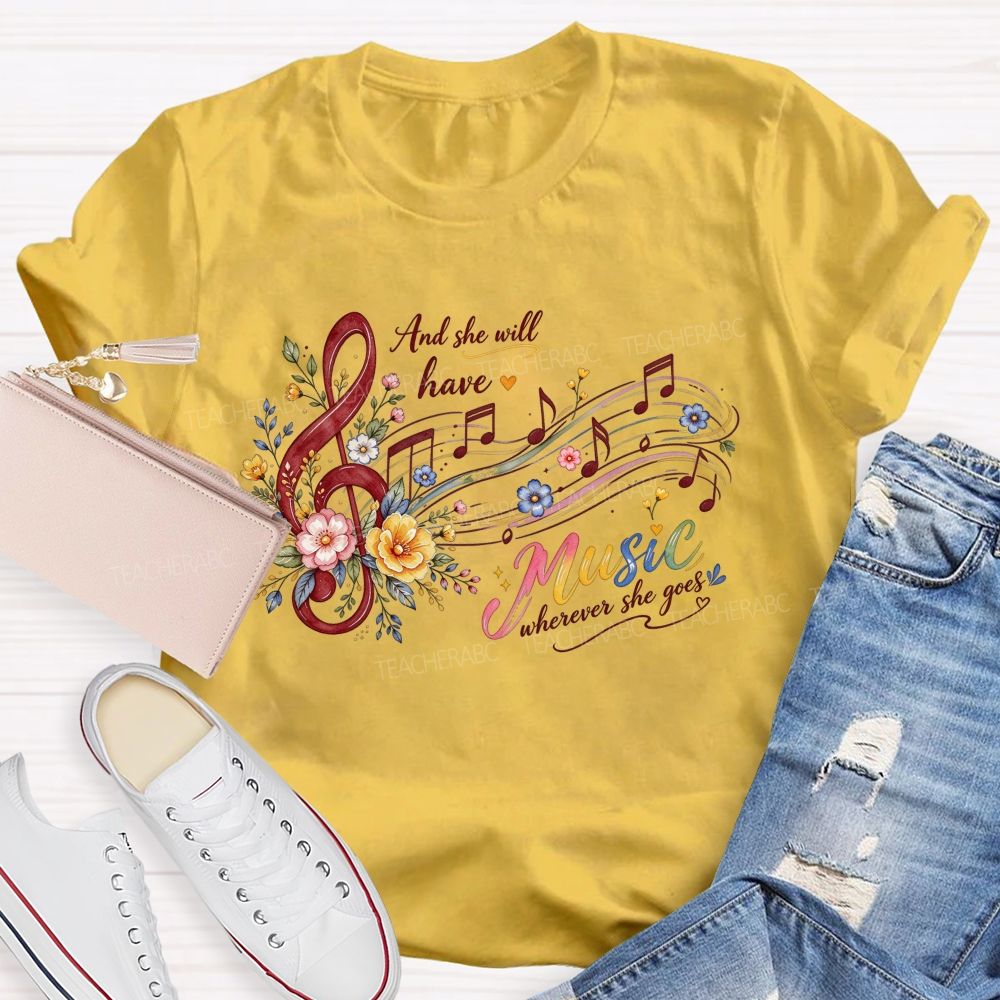 And She Will Have Music Wherever She Goes Teacher T-shirt