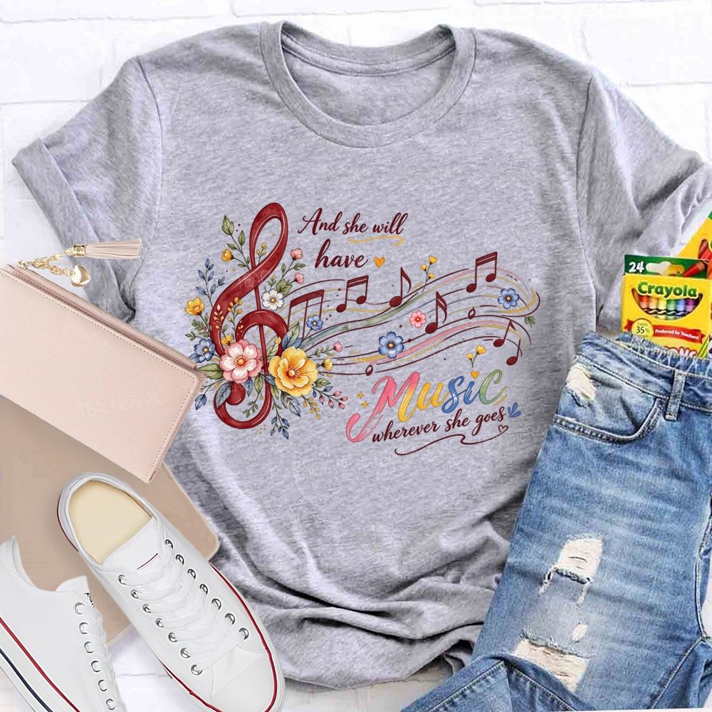 And She Will Have Music Wherever She Goes Teacher T-shirt