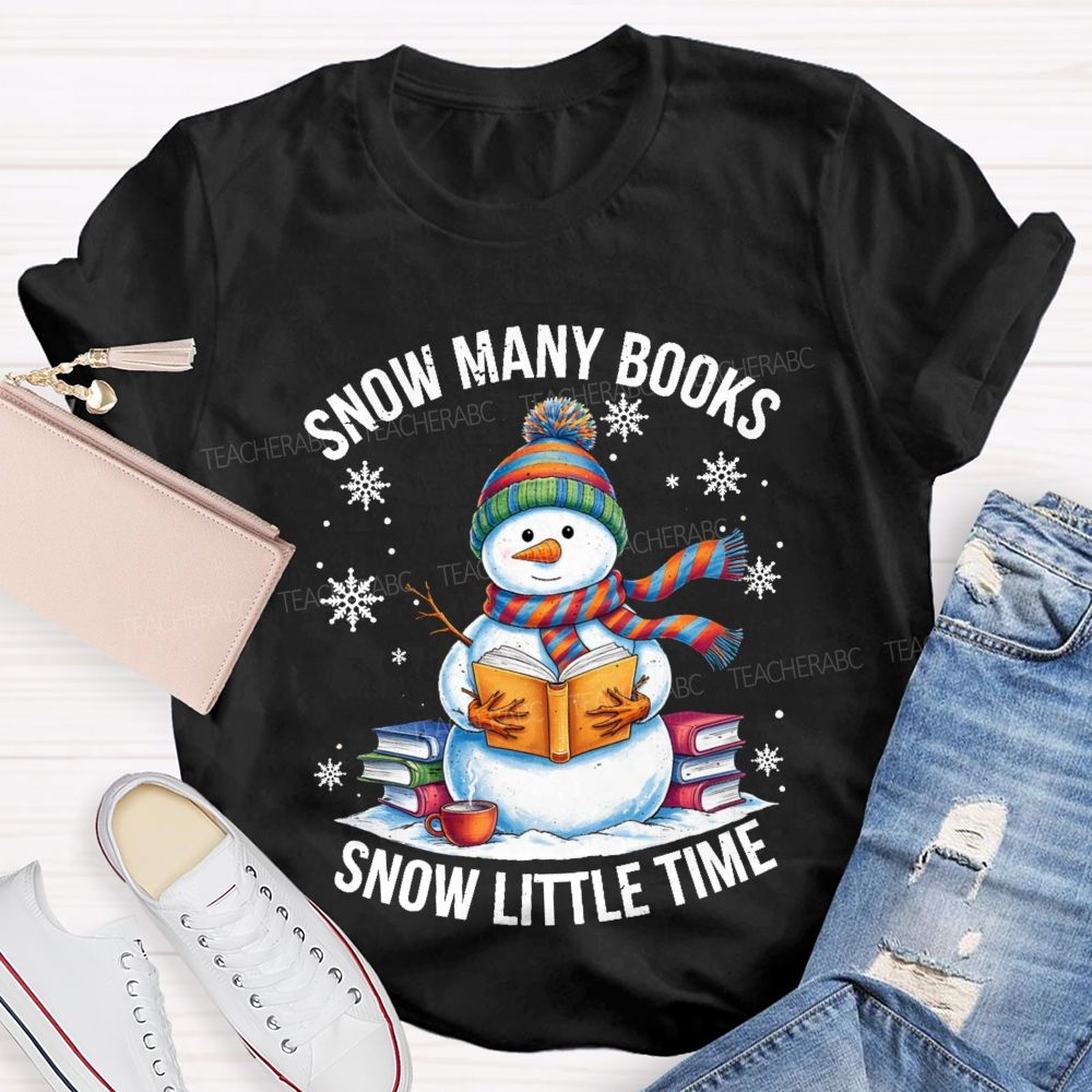 Snow Many Books Snow Little Time Teacher T-Shirt
